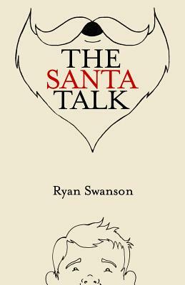 The Santa Talk: How I Learned to Talk to Kids About Santa by Ryan Swanson