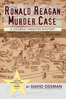 The Ronald Reagan Murder Case: A George Tirebiter Mystery: A George Tirebiter Mystery + 1 by David Ossman