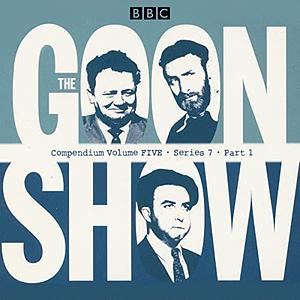 The Goon Show Compendium Volume Five: Series 7, Part 1 by Spike Milligan, Harry Secombe, Peter Sellers