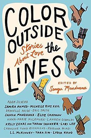 Color outside the Lines: Stories about Love by Samira Ahmed, Sangu Mandanna, Sangu Mandanna, Adam Silvera