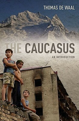 The Caucasus by Thomas de Waal