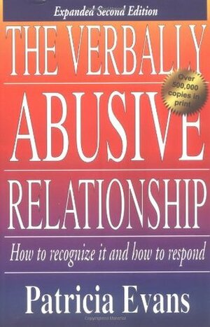 The Verbally Abusive Relationship: How to Recognize It and How to Respond by Patricia Evans