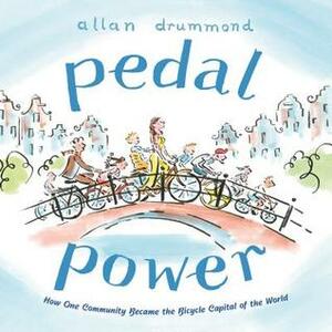 Pedal Power: How One Community Became the Bicycle Capital of the World by Allan Drummond