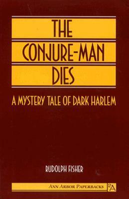 The Conjure-Man Dies: A Mystery Tale of Dark Harlem by Rudolph Fisher