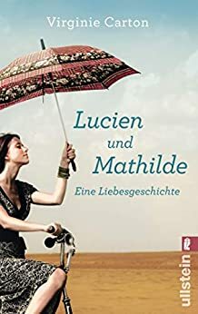 Lucien und Mathilde - eine Liebesgeschichte: Roman by Virginie Carton