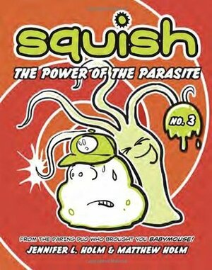 The Power of the Parasite by Jennifer L. Holm, Matthew Holm