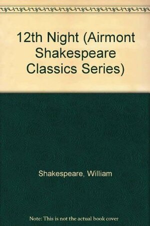 12th Night (Airmont Shakespeare Classics Series) by William Shakespeare