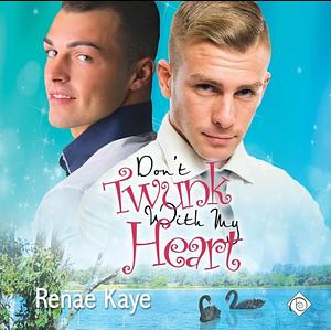 Don't Twunk with My Heart by Renae Kaye