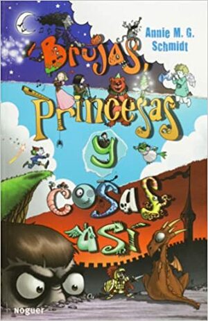 Brujas, princesas y cosas así by Annie M.G. Schmidt