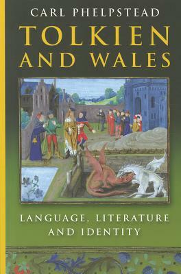 Tolkien and Wales: Language, Literature and Identity by Carl Phelpstead