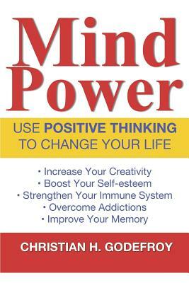 Mind Power: Use Positive Thinking to Change your Life by Don R. Steevens, Christian H. Godefroy