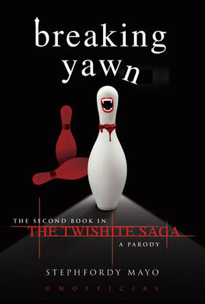 Breaking Yawn: The Second Book in the Twishite Saga: A Parody by Stephfordy Mayo