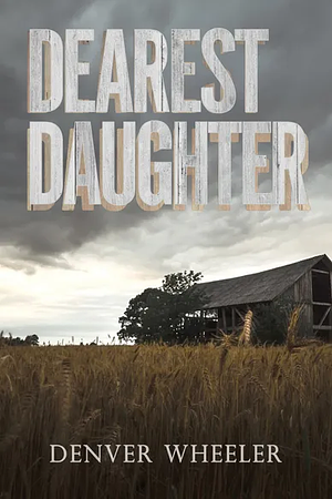 Dearest Daughter by Denver Wheeler