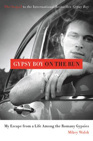 Gypsy Boy on the Run: My Escape from a Life Among the Romany Gypsies by Mikey Walsh
