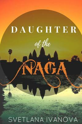 Daughter of the Naga: A girl who is lost in time by Svetlana Ivanova