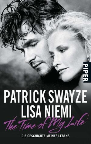 The Time of My Life: Die Geschichte meines Lebens by Lisa Niemi Swayze, Patrick Swayze