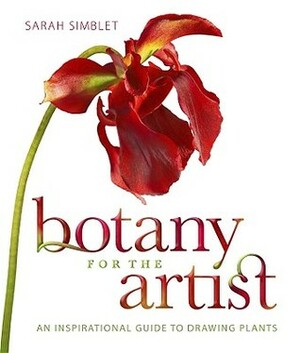 Botany for the Artist: An Inspirational Guide to Drawing Plants by Sarah Simblet