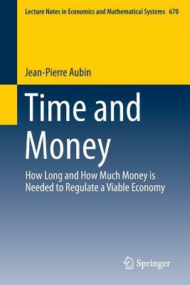Time and Money: How Long and How Much Money Is Needed to Regulate a Viable Economy by Jean-Pierre Aubin