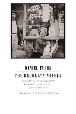 The Brooklyn Novels: Summer in Williamsburg, Homage to Blenholt, Low Company by Daniel Fuchs