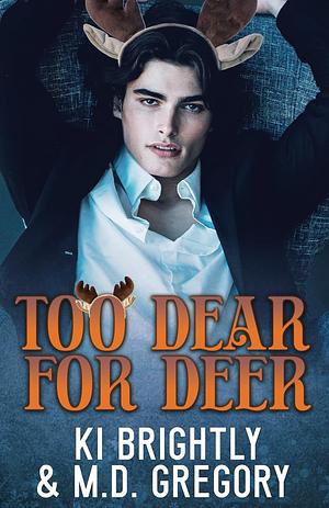 Too Dear For Deer by M.D. Gregory, Ki Brightly