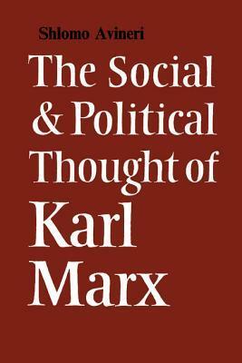 The Social and Political Thought of Karl Marx by Shlomo Avineri