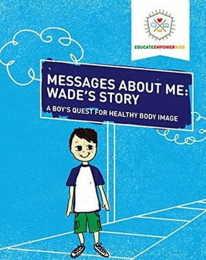Messages About Me: Wade's Story: A Boy's Quest for Health Body Image by Kyle Robers, Dina Alexander, Jera Mehrdad, Jenny Webb