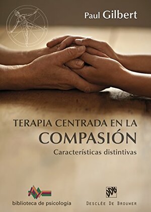 Terapia centrada en la compasión (Biblioteca de Psicología) by Paul A. Gilbert