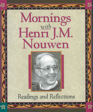 Mornings With Henri J.M. Nouwen: Readings and Reflections by Evelyn Bence, Henri J.M. Nouwen