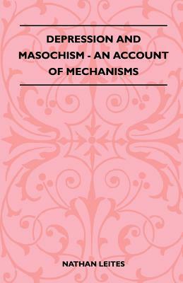 Depression And Masochism - An Account Of Mechanisms by Nathan Leites