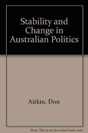 Stability and Change in Australian Politics by Don Aitkin