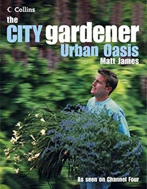 The City Gardener: Urban Oasis by Matt James