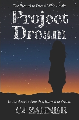 Project Dream: The Prequel to Dream Wide Awake by Cj Zahner