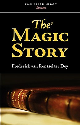 The Magic Story by Frederick Van Rensselaer Dey