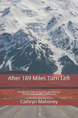 After 189 Miles Turn Left: Treading the Path of the Peaceful Warriors 'A Travel Journal with a Difference' by Michael Mahoney, Cathryn Mahoney