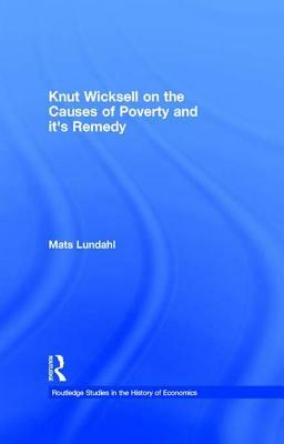 Knut Wicksell on the Causes of Poverty and Its Remedy by Mats Lundahl