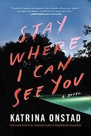 Stay Where I Can See You by Katrina Onstad