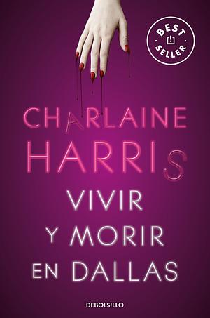 Vivir y morir en Dallas by Charlaine Harris