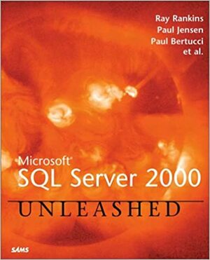 Microsoft Sql Server 2000 Unleashed by Ray Rankins, Paul Jensen, Paul Bertucci