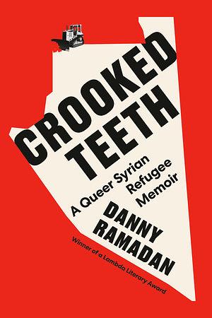 Crooked Teeth: A Queer Syrian Refugee Memoir by Danny Ramadan