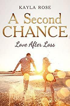 A Second Chance: Love after Loss by Kayla Rose