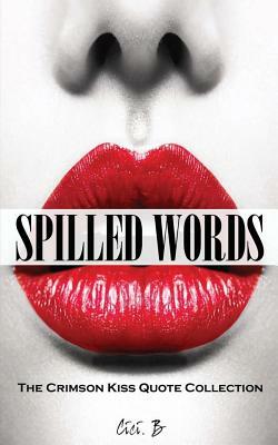 Spilled Words: The Crimson Kiss Quote Collection by CICI B