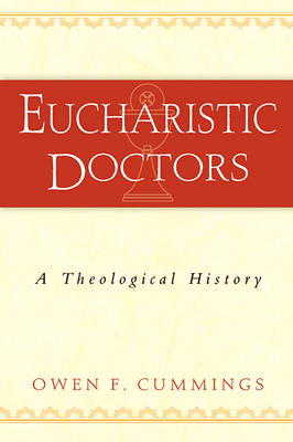 Eucharistic Doctors: A Theological History by Owen F. Cummings