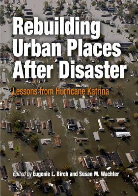 Rebuilding Urban Places After Disaster: Lessons from Hurricane Katrina by 