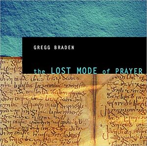 The Lost Mode of Prayer by Gregg Braden