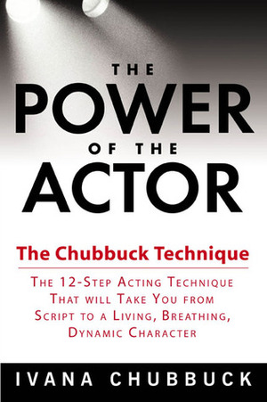 The Power of the Actor: The Chubbuck Technique by Ivana Chubbuck