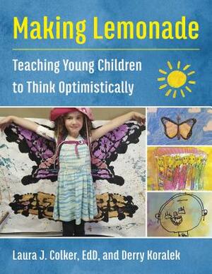 Making Lemonade: Teaching Young Children to Think Optimistically by Laura J. Colker, Derry Koralek