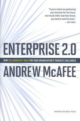 Enterprise 2.0: New Collaborative Tools for Your Organizations Toughest Challenges by Andrew McAfee