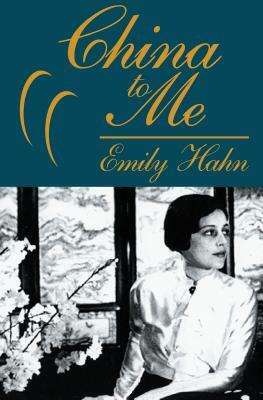 China to Me: A Partial Autobiography by Emily Hahn