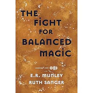 The Fight for Balanced Magic by Ruth Sanger, E. R. Munley