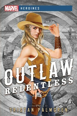 Outlaw: Relentless: A Marvel Heroines Novel by Tristan Palmgren